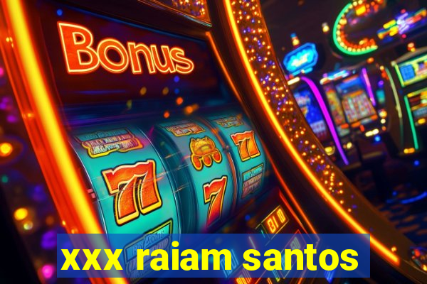 xxx raiam santos